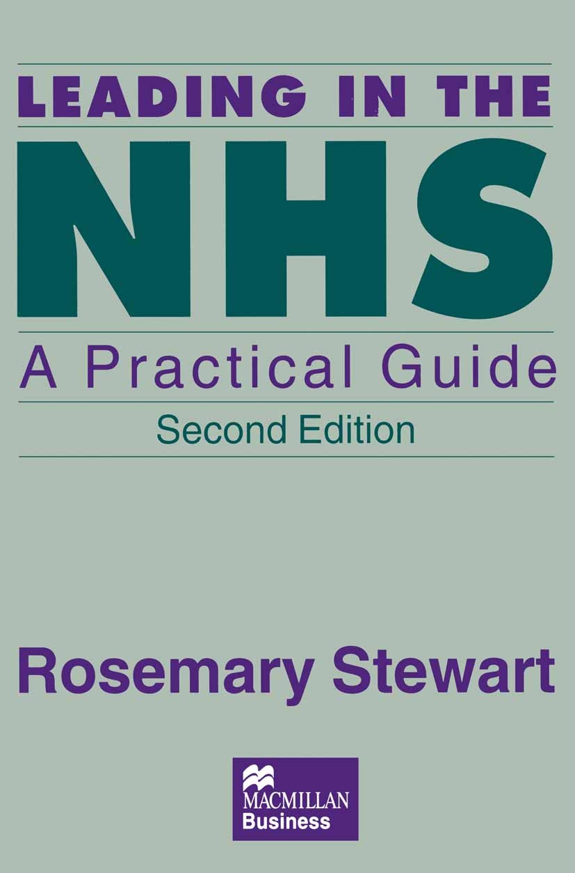 Titlebook: Leading in the NHS; A Practical Guide Rosemary Stewart Textbook 1996Latest edition Rosemary Stewart 1996 health.leadership.science and tech Titlebook: Leading in the NHS; A Practical Guide Rosemary Stewart Textbook 1996Latest edition Rosemary Stewart 1996 health.leadership.science and tech