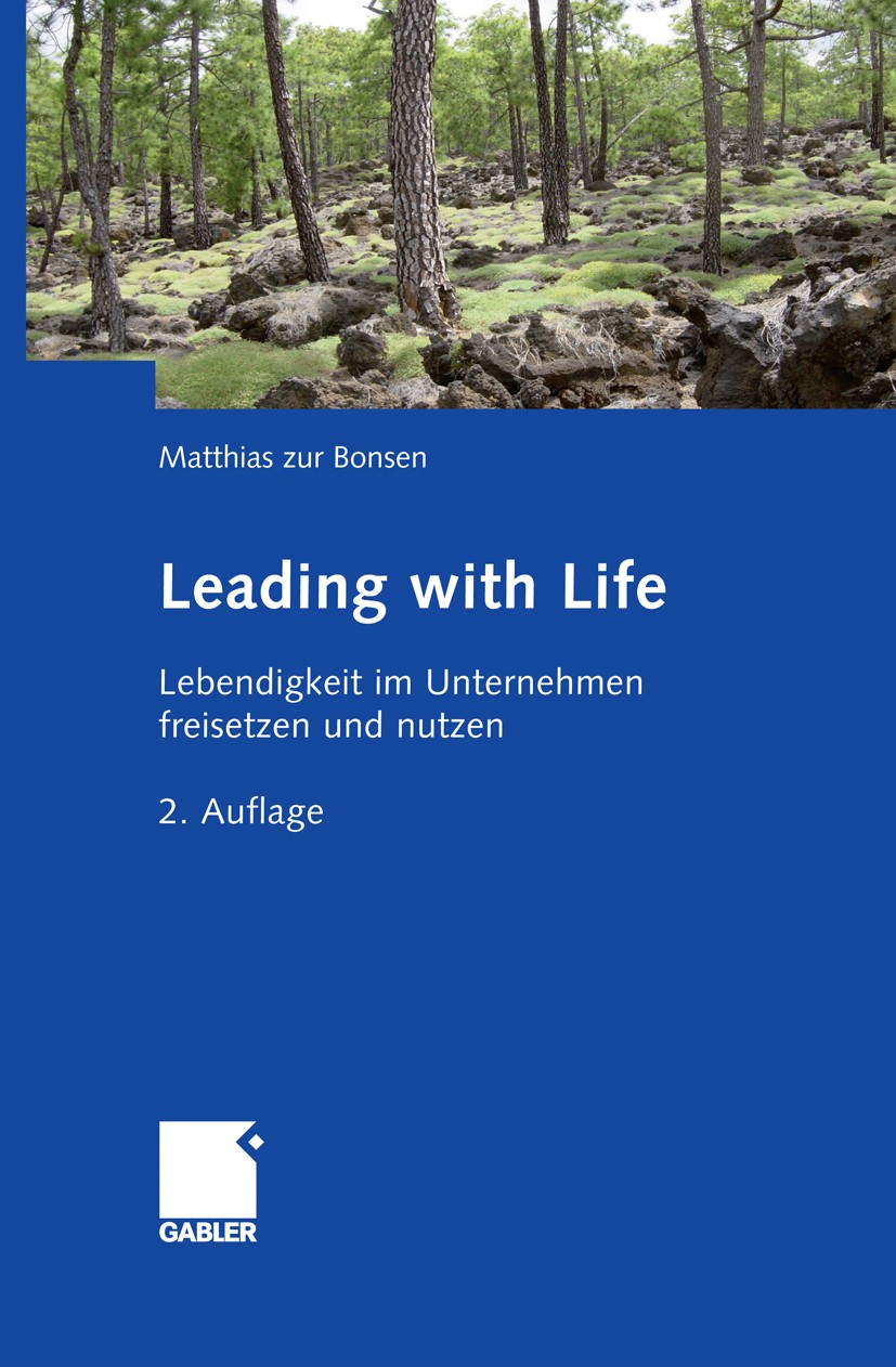 Titlebook: Leading with Life; Lebendigkeit im Unte Matthias zur Bonsen Book 2010Latest edition Gabler Verlag | Springer Fachmedien Wiesbaden GmbH, Wie Titlebook: Leading with Life; Lebendigkeit im Unte Matthias zur Bonsen Book 2010Latest edition Gabler Verlag | Springer Fachmedien Wiesbaden GmbH, Wie