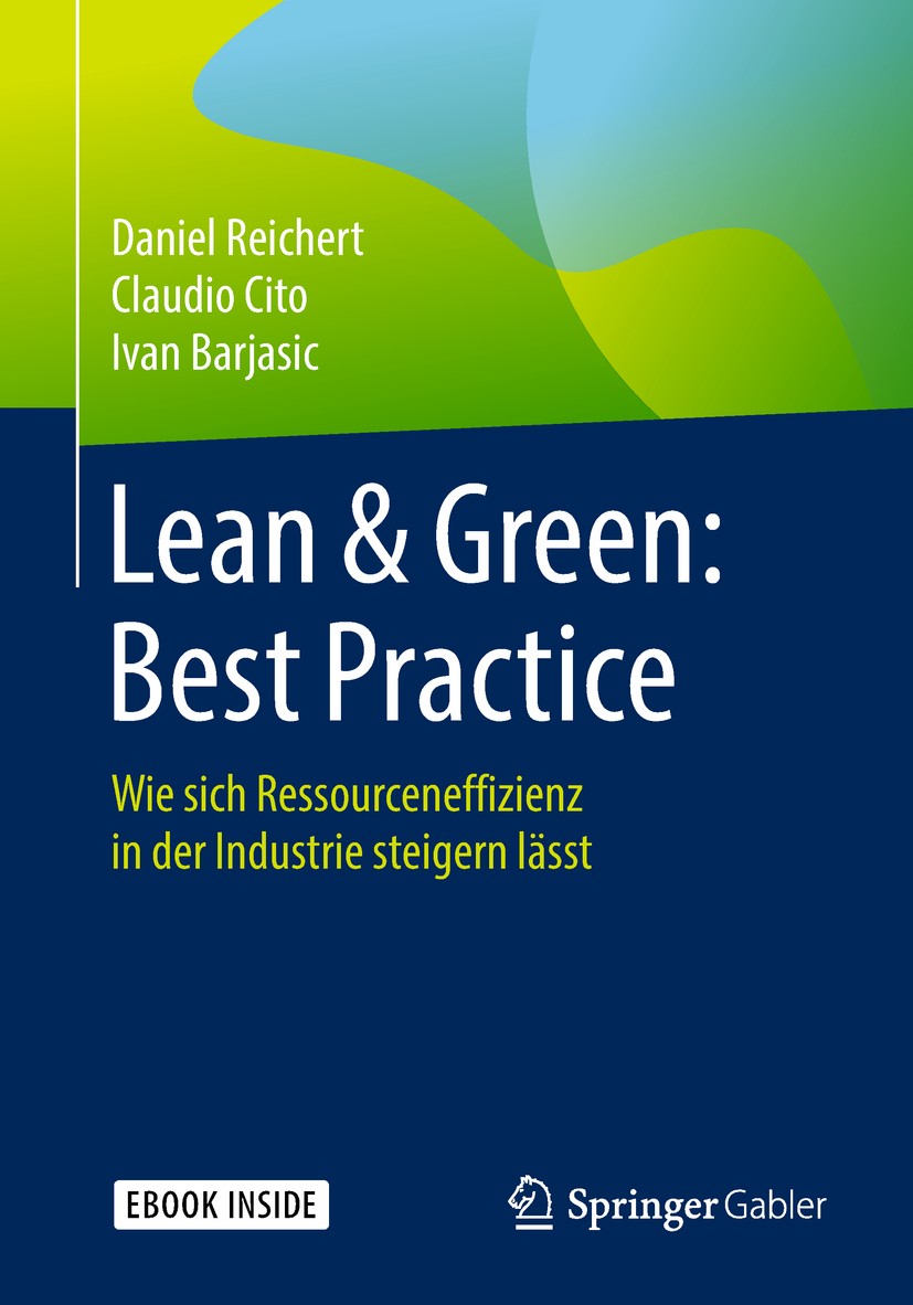 Titlebook: Lean & Green: Best Practice; Wie sich Ressourcene Daniel Reichert,Claudio Cito,Ivan Barjasic Book 2018 Springer Fachmedien Wiesbaden GmbH, Titlebook: Lean & Green: Best Practice; Wie sich Ressourcene Daniel Reichert,Claudio Cito,Ivan Barjasic Book 2018 Springer Fachmedien Wiesbaden GmbH,