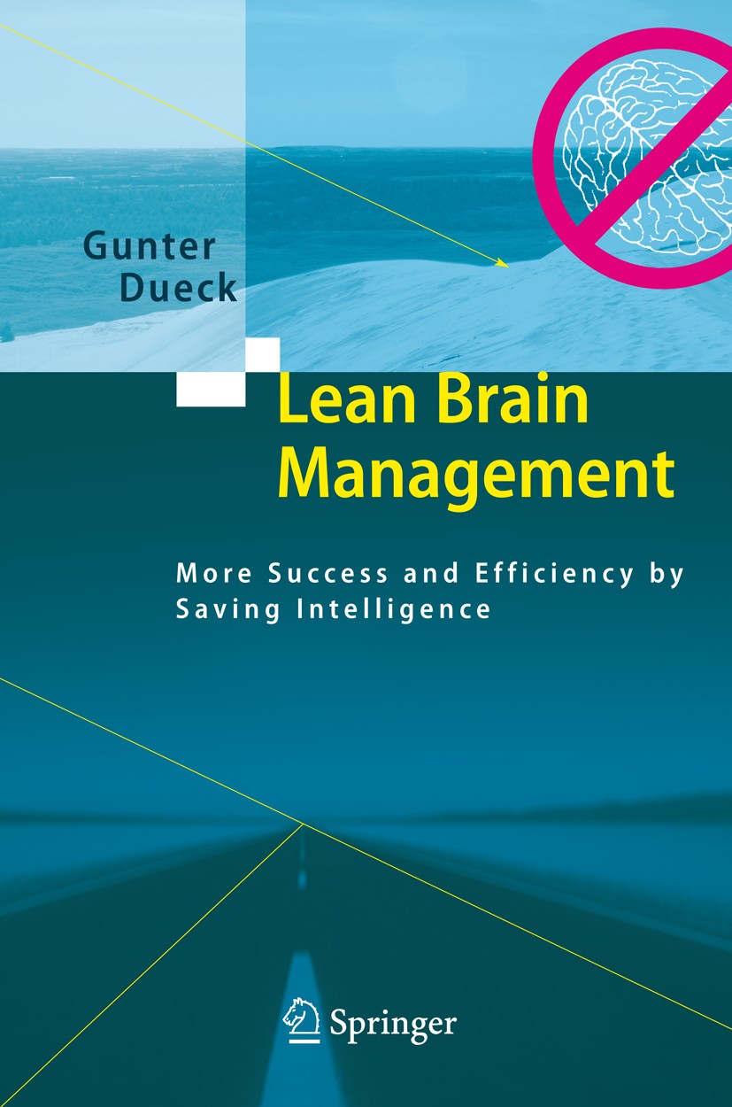 Titlebook: Lean Brain Management; More Success and Eff Gunter Dueck Book 2008 Springer-Verlag Berlin Heidelberg 2008 business.change management.lean.m Titlebook: Lean Brain Management; More Success and Eff Gunter Dueck Book 2008 Springer-Verlag Berlin Heidelberg 2008 business.change management.lean.m