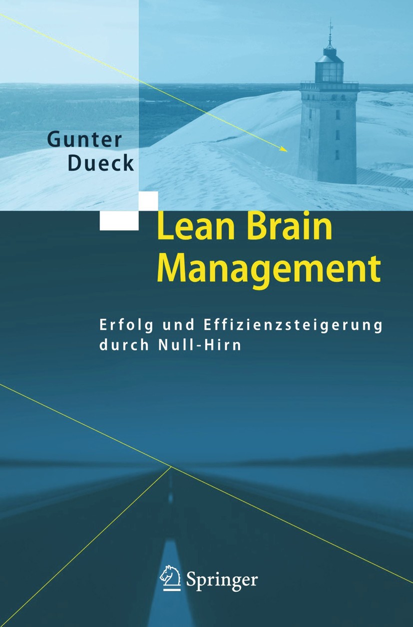Titlebook: Lean Brain Management; Erfolg und Effizienz Gunter Dueck Book 2006 Springer-Verlag Berlin Heidelberg 2006 Change-Management.Management.Meta Titlebook: Lean Brain Management; Erfolg und Effizienz Gunter Dueck Book 2006 Springer-Verlag Berlin Heidelberg 2006 Change-Management.Management.Meta