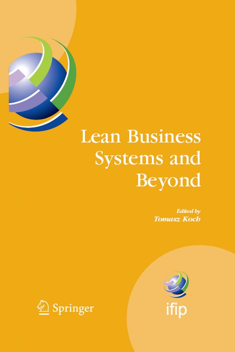 Titlebook: Lean Business Systems and Beyond; First IFIP TC 5 Adva Tomasz Koch Conference proceedings 2008 IFIP International Federation for Informatio Titlebook: Lean Business Systems and Beyond; First IFIP TC 5 Adva Tomasz Koch Conference proceedings 2008 IFIP International Federation for Informatio