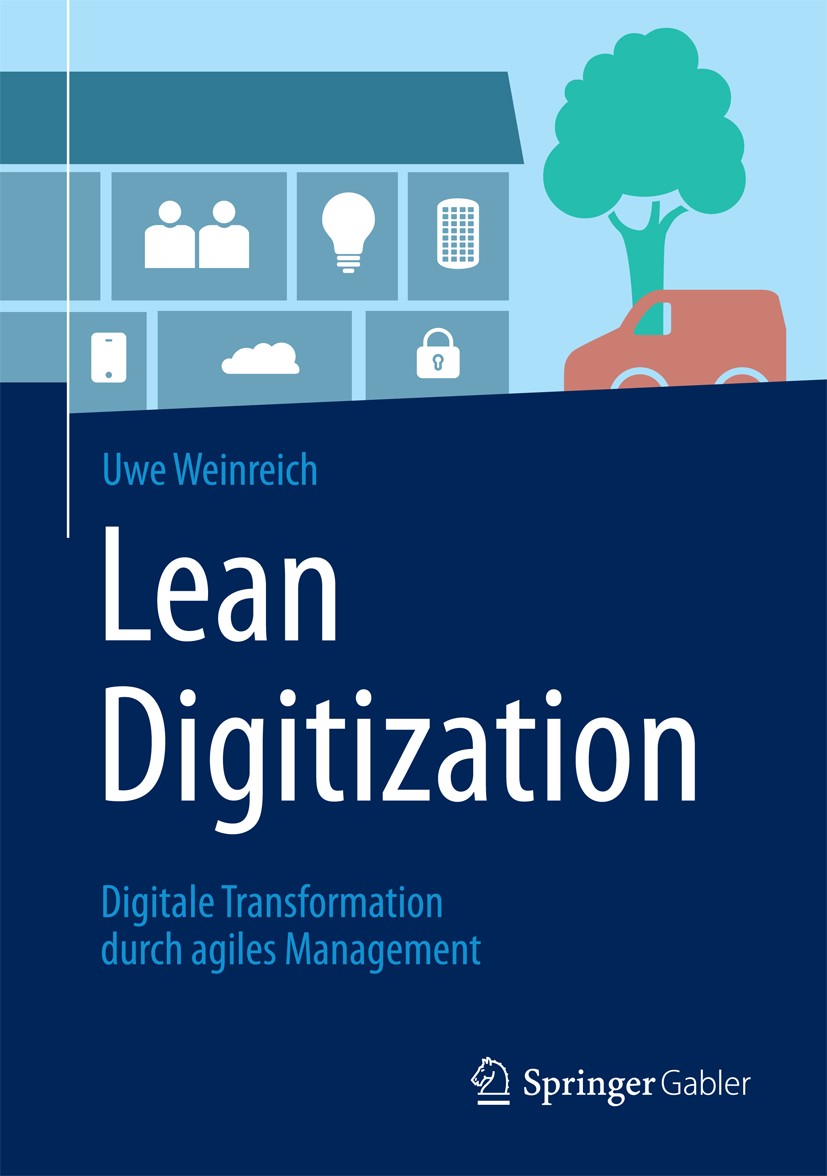Titlebook: Lean Digitization; Digitale Transformat Uwe Weinreich Book 2016 Springer-Verlag Berlin Heidelberg 2016 Digitalisierung.Agile Methoden.Lean Titlebook: Lean Digitization; Digitale Transformat Uwe Weinreich Book 2016 Springer-Verlag Berlin Heidelberg 2016 Digitalisierung.Agile Methoden.Lean
