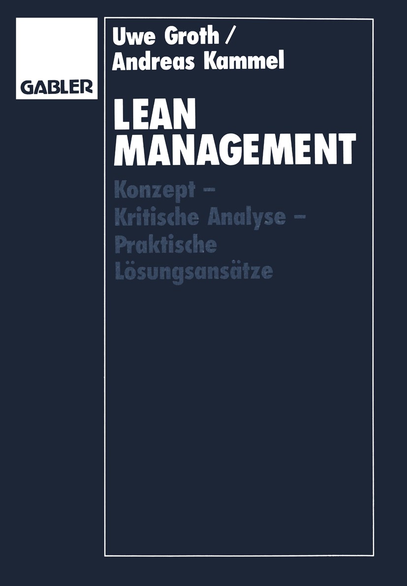Titlebook: Lean Management; Konzept — Kritische Uwe Groth,Andreas Kammel Textbook 1994 Betriebswirtschaftlicher Verlag Dr. Th. Gabler GmbH, Wiesbaden Titlebook: Lean Management; Konzept — Kritische Uwe Groth,Andreas Kammel Textbook 1994 Betriebswirtschaftlicher Verlag Dr. Th. Gabler GmbH, Wiesbaden