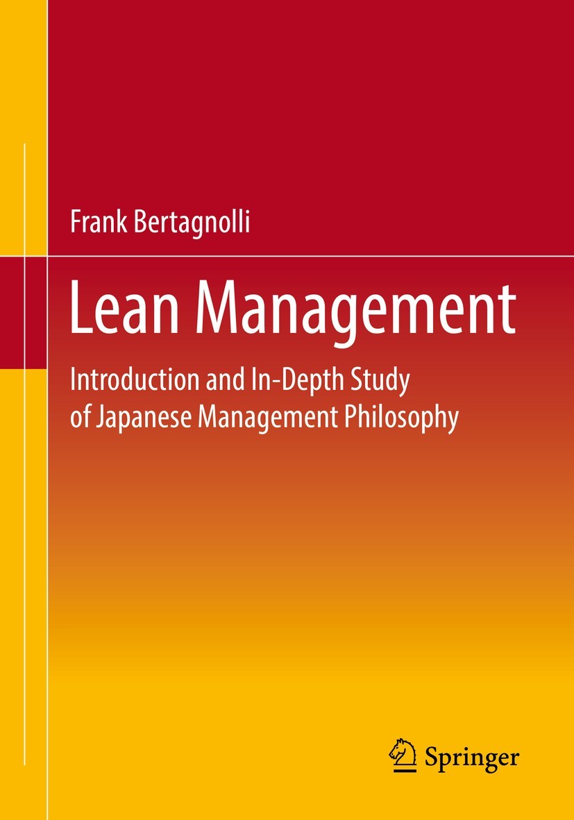 Titlebook: Lean Management; Introduction and In- Frank Bertagnolli Textbook 20221st edition Springer Fachmedien Wiesbaden GmbH, part of Springer Natur Titlebook: Lean Management; Introduction and In- Frank Bertagnolli Textbook 20221st edition Springer Fachmedien Wiesbaden GmbH, part of Springer Natur
