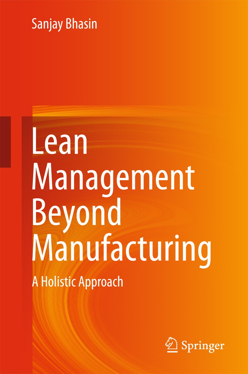 Titlebook: Lean Management Beyond Manufacturing; A Holistic Approach Sanjay Bhasin Book 2015 Springer International Publishing Switzerland 2015 Cultur Titlebook: Lean Management Beyond Manufacturing; A Holistic Approach Sanjay Bhasin Book 2015 Springer International Publishing Switzerland 2015 Cultur