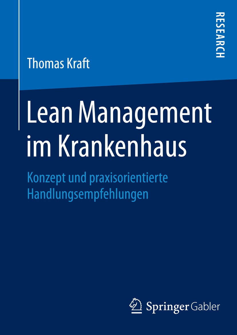 Titlebook: Lean Management im Krankenhaus; Konzept und praxisor Thomas Kraft Book 2016 Springer Fachmedien Wiesbaden 2016 Prozessmanagement.(KVP) Kont Titlebook: Lean Management im Krankenhaus; Konzept und praxisor Thomas Kraft Book 2016 Springer Fachmedien Wiesbaden 2016 Prozessmanagement.(KVP) Kont
