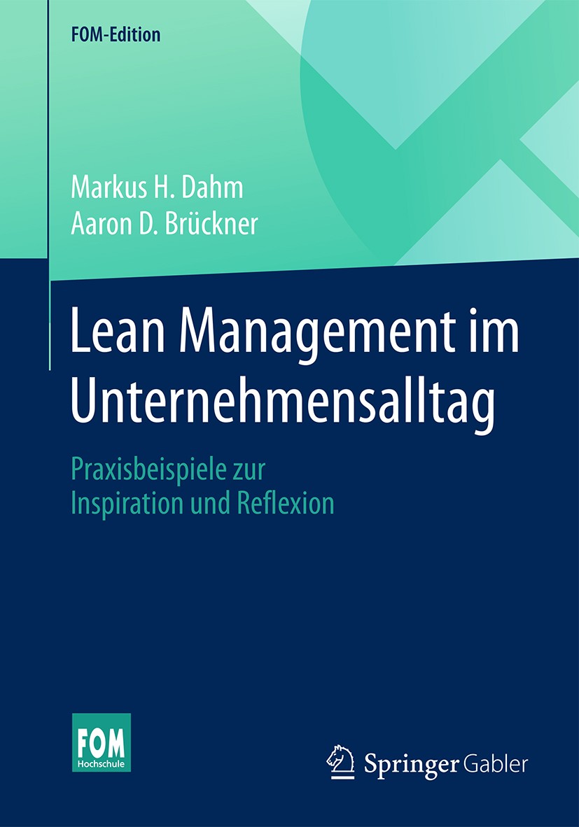 Titlebook: Lean Management im Unternehmensalltag; Praxisbeispiele zur Markus H. Dahm,Aaron D. Brückner Book 2017 Springer Fachmedien Wiesbaden GmbH 2 Titlebook: Lean Management im Unternehmensalltag; Praxisbeispiele zur Markus H. Dahm,Aaron D. Brückner Book 2017 Springer Fachmedien Wiesbaden GmbH 2