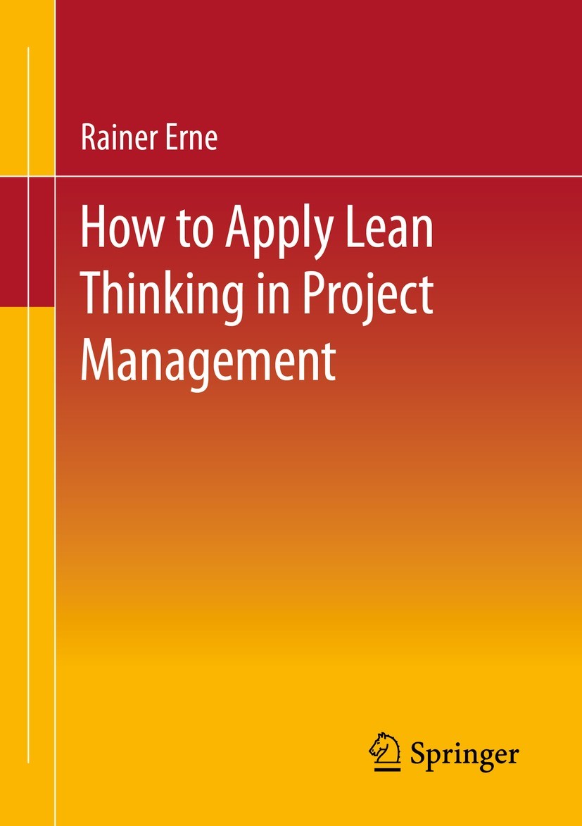 Titlebook: Lean Project Management - How to Apply Lean Thinking to Project Management; Rainer Erne Book 2022 Springer Fachmedien Wiesbaden GmbH, part Titlebook: Lean Project Management - How to Apply Lean Thinking to Project Management; Rainer Erne Book 2022 Springer Fachmedien Wiesbaden GmbH, part