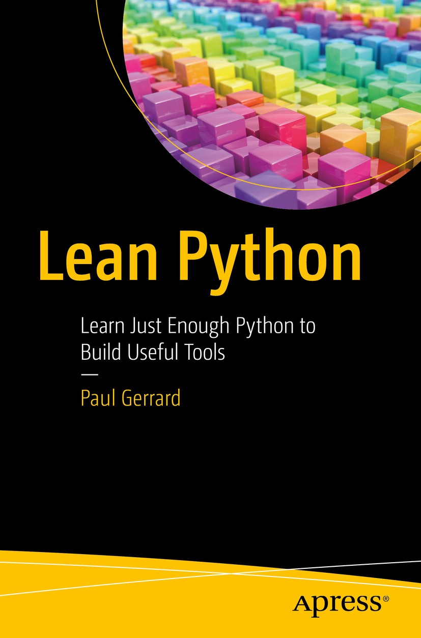 Titlebook: Lean Python; Learn Just Enough Py Paul Gerrard Book 2016 Paul Gerrard 2016 Python.lean.agile.programming.language.learn Titlebook: Lean Python; Learn Just Enough Py Paul Gerrard Book 2016 Paul Gerrard 2016 Python.lean.agile.programming.language.learn