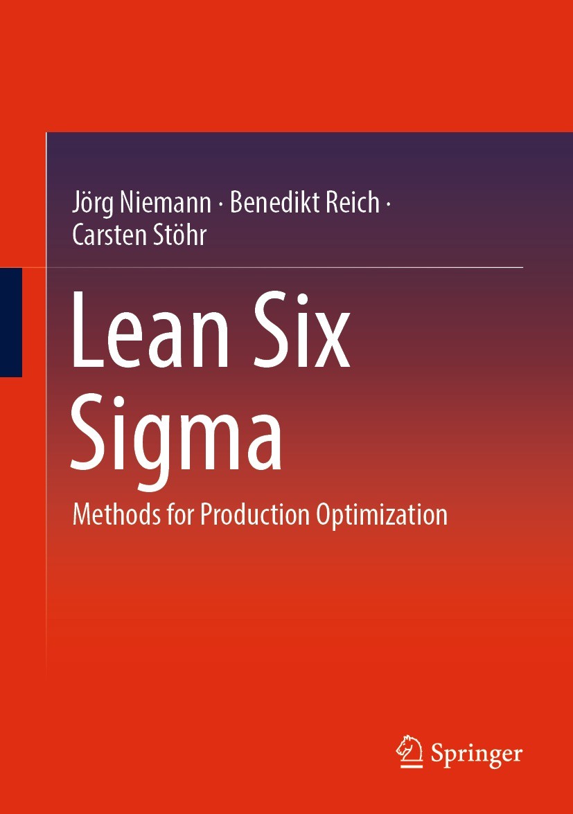 Titlebook: Lean Six Sigma; Methods for Producti Jörg Niemann,Benedikt Reich,Carsten Stöhr Book 2024 The Editor(s) (if applicable) and The Author(s), u Titlebook: Lean Six Sigma; Methods for Producti Jörg Niemann,Benedikt Reich,Carsten Stöhr Book 2024 The Editor(s) (if applicable) and The Author(s), u