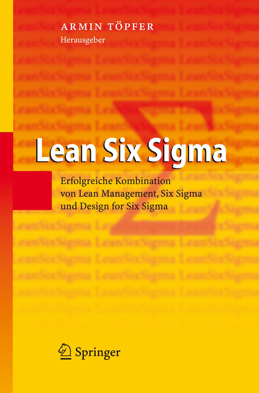Titlebook: Lean Six Sigma; Erfolgreiche Kombina Armin Töpfer Book 2009 Springer-Verlag Berlin Heidelberg 2009 Anforderungen.Business.Erfolg.Lean.Lean Titlebook: Lean Six Sigma; Erfolgreiche Kombina Armin Töpfer Book 2009 Springer-Verlag Berlin Heidelberg 2009 Anforderungen.Business.Erfolg.Lean.Lean