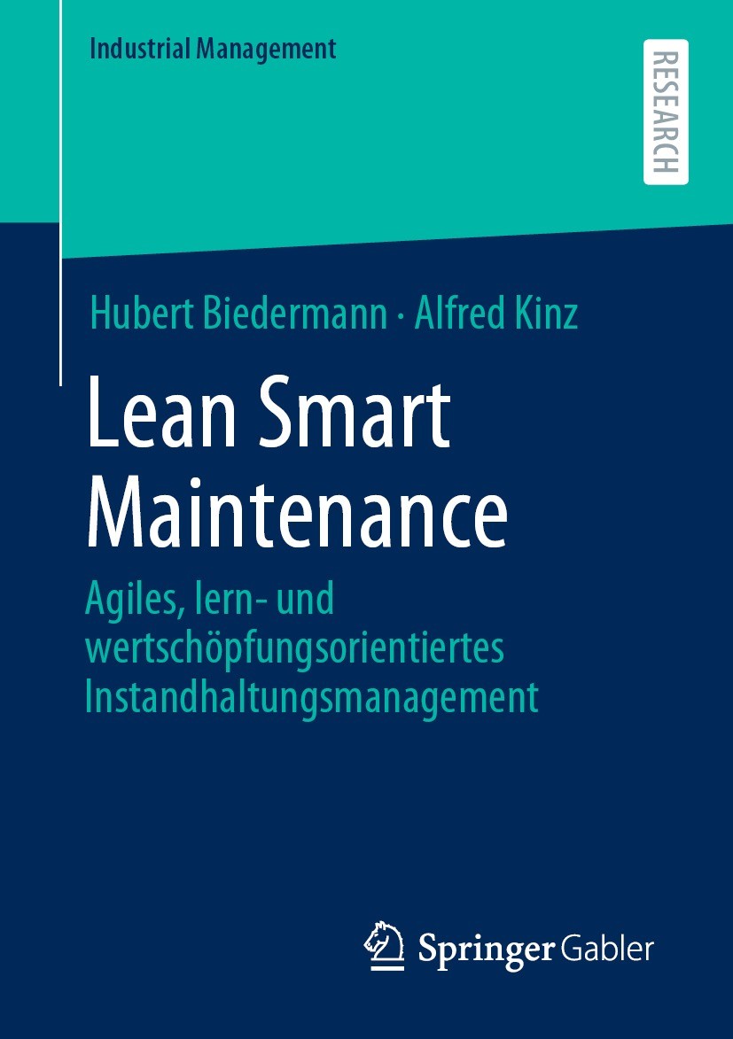 Titlebook: Lean Smart Maintenance; Agiles, lern- und we Hubert Biedermann,Alfred Kinz Book 2021 Der/die Herausgeber bzw. der/die Autor(en), exklusiv l Titlebook: Lean Smart Maintenance; Agiles, lern- und we Hubert Biedermann,Alfred Kinz Book 2021 Der/die Herausgeber bzw. der/die Autor(en), exklusiv l