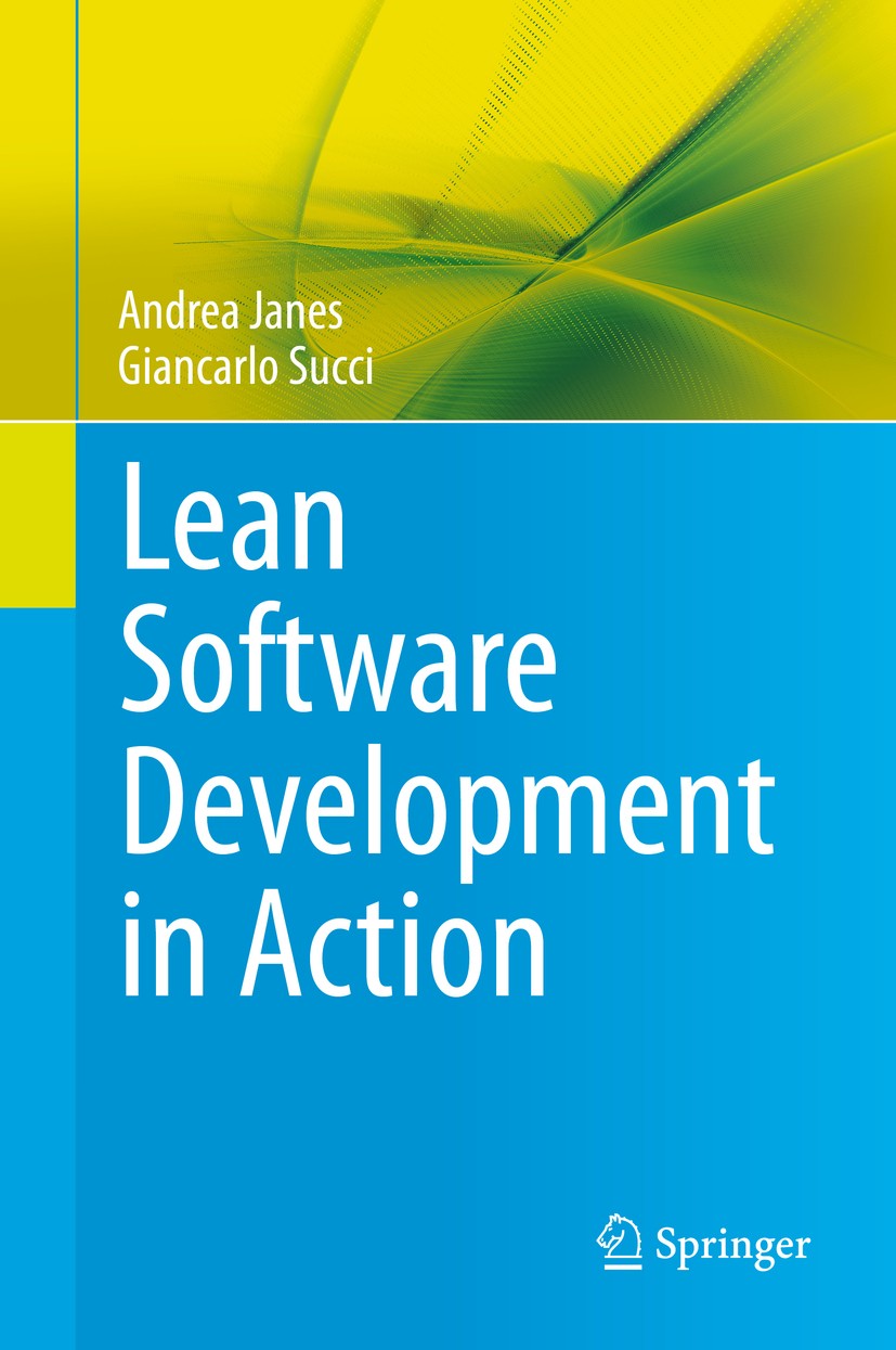 Titlebook: Lean Software Development in Action; Andrea Janes,Giancarlo Succi Book 2014 Springer-Verlag Berlin Heidelberg 2014 GQM method.XP.agile met Titlebook: Lean Software Development in Action; Andrea Janes,Giancarlo Succi Book 2014 Springer-Verlag Berlin Heidelberg 2014 GQM method.XP.agile met