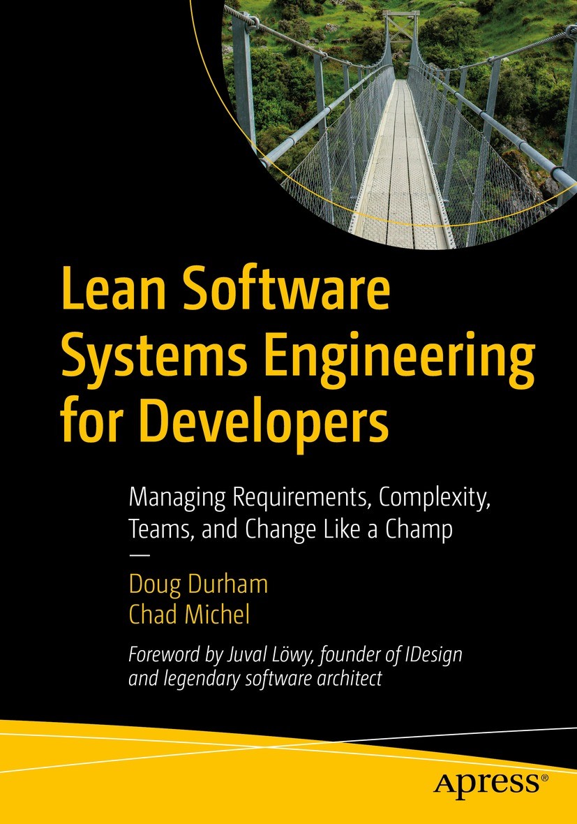 Titlebook: Lean Software Systems Engineering for Developers; Managing Requirement Doug Durham,Chad Michel Book 2021 Doug Durham and Chad Michel 2021 S Titlebook: Lean Software Systems Engineering for Developers; Managing Requirement Doug Durham,Chad Michel Book 2021 Doug Durham and Chad Michel 2021 S