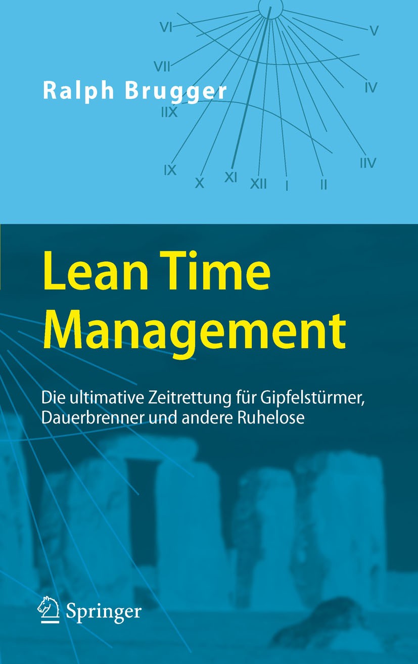 Titlebook: Lean Time Management; Die ultimative Zeitr Ralph Brugger Book 2011 Springer-Verlag Berlin Heidelberg 2011 Selbstmanagement.Stress.Zeit.Zeit Titlebook: Lean Time Management; Die ultimative Zeitr Ralph Brugger Book 2011 Springer-Verlag Berlin Heidelberg 2011 Selbstmanagement.Stress.Zeit.Zeit