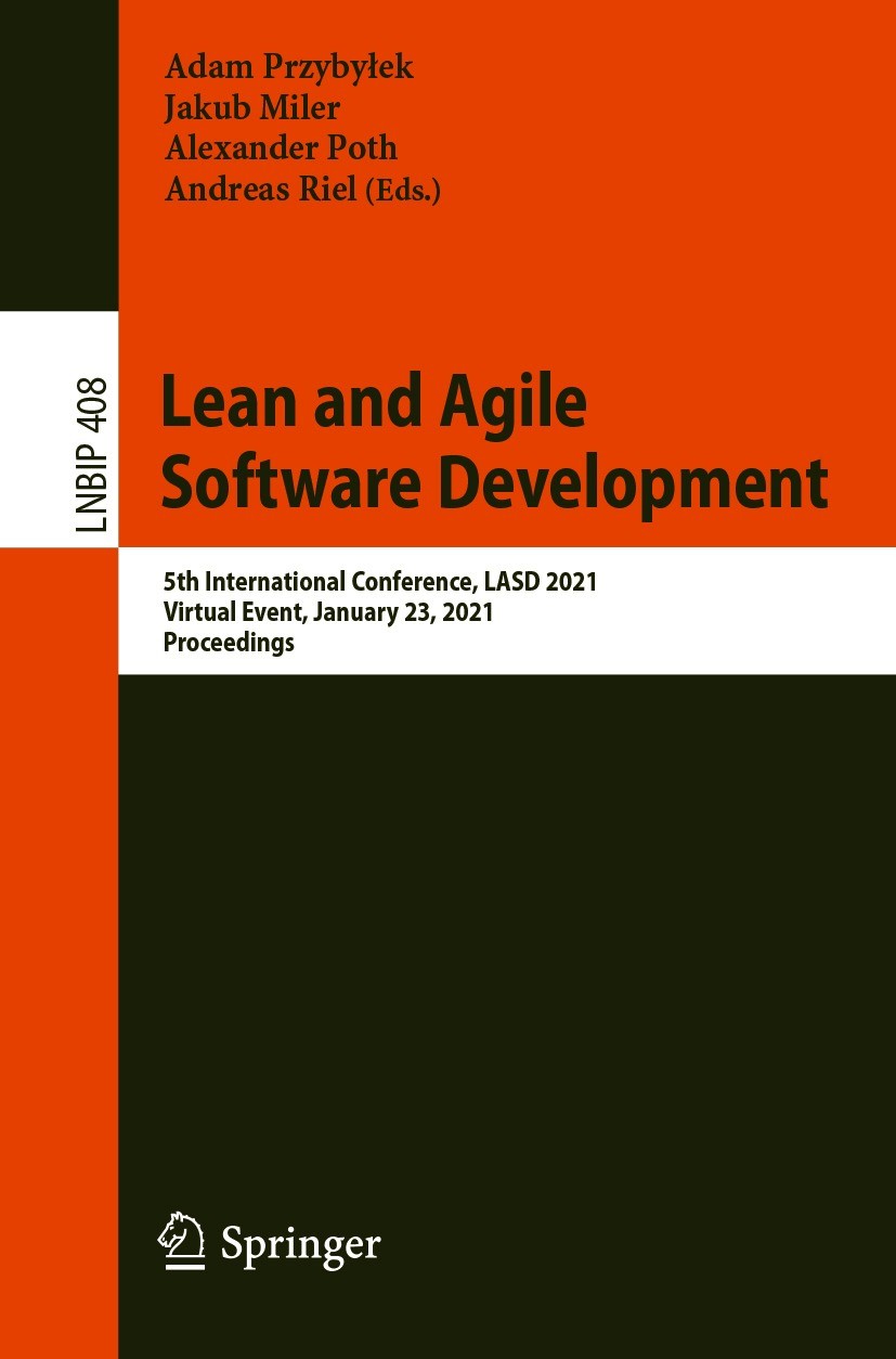 Titlebook: Lean and Agile Software Development; 5th International Co Adam Przybyłek,Jakub Miler,Andreas Riel Conference proceedings 2021 Springer Natu Titlebook: Lean and Agile Software Development; 5th International Co Adam Przybyłek,Jakub Miler,Andreas Riel Conference proceedings 2021 Springer Natu