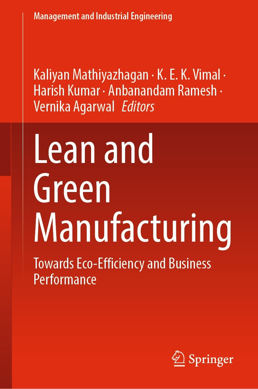 Titlebook: Lean and Green Manufacturing; Towards Eco-Efficien Kaliyan Mathiyazhagan,K. E. K. Vimal,Vernika Agarw Book 2022 Springer Nature Singapore P Titlebook: Lean and Green Manufacturing; Towards Eco-Efficien Kaliyan Mathiyazhagan,K. E. K. Vimal,Vernika Agarw Book 2022 Springer Nature Singapore P