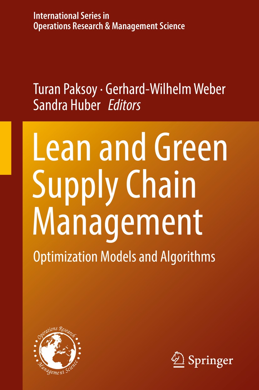 Titlebook: Lean and Green Supply Chain Management; Optimization Models Turan Paksoy,Gerhard-Wilhelm Weber,Sandra Huber Book 2019 Springer Nature Swit Titlebook: Lean and Green Supply Chain Management; Optimization Models Turan Paksoy,Gerhard-Wilhelm Weber,Sandra Huber Book 2019 Springer Nature Swit