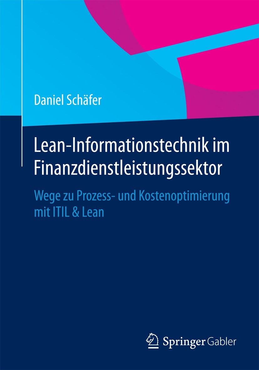 Titlebook: Lean-Informationstechnik im Finanzdienstleistungssektor; Wege zu Prozess- und Daniel Schäfer Book 2015 Springer Fachmedien Wiesbaden 2015 I Titlebook: Lean-Informationstechnik im Finanzdienstleistungssektor; Wege zu Prozess- und Daniel Schäfer Book 2015 Springer Fachmedien Wiesbaden 2015 I
