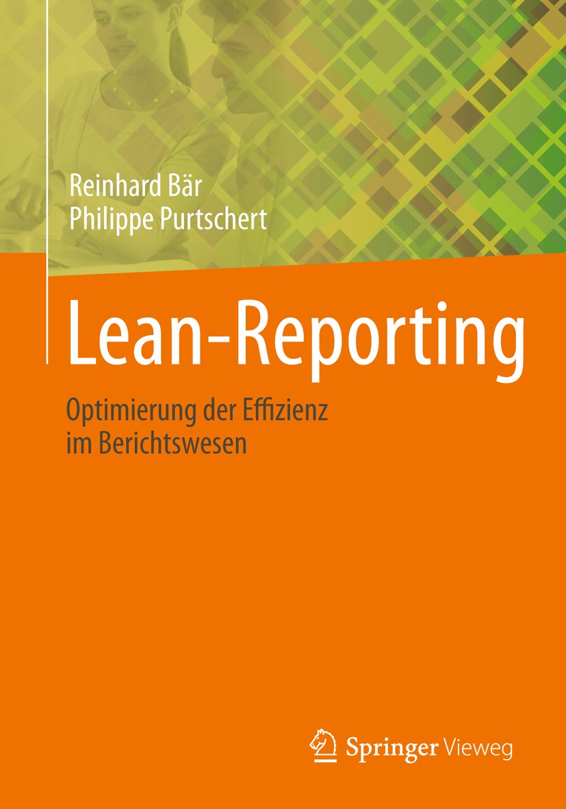 Titlebook: Lean-Reporting; Optimierung der Effi Reinhard Bär,Philippe Purtschert Book 2014 Springer Fachmedien Wiesbaden 2014 Berichtswesen.Business I Titlebook: Lean-Reporting; Optimierung der Effi Reinhard Bär,Philippe Purtschert Book 2014 Springer Fachmedien Wiesbaden 2014 Berichtswesen.Business I