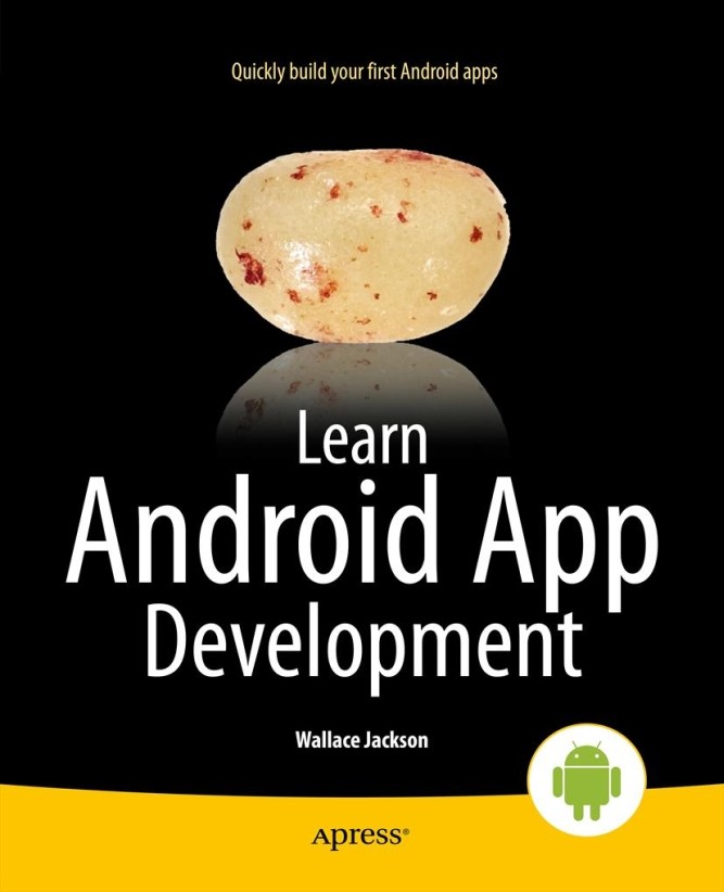 Titlebook: Learn Android App Development; Wallace Jackson Book 2013 Wallace Jackson 2013 Titlebook: Learn Android App Development; Wallace Jackson Book 2013 Wallace Jackson 2013