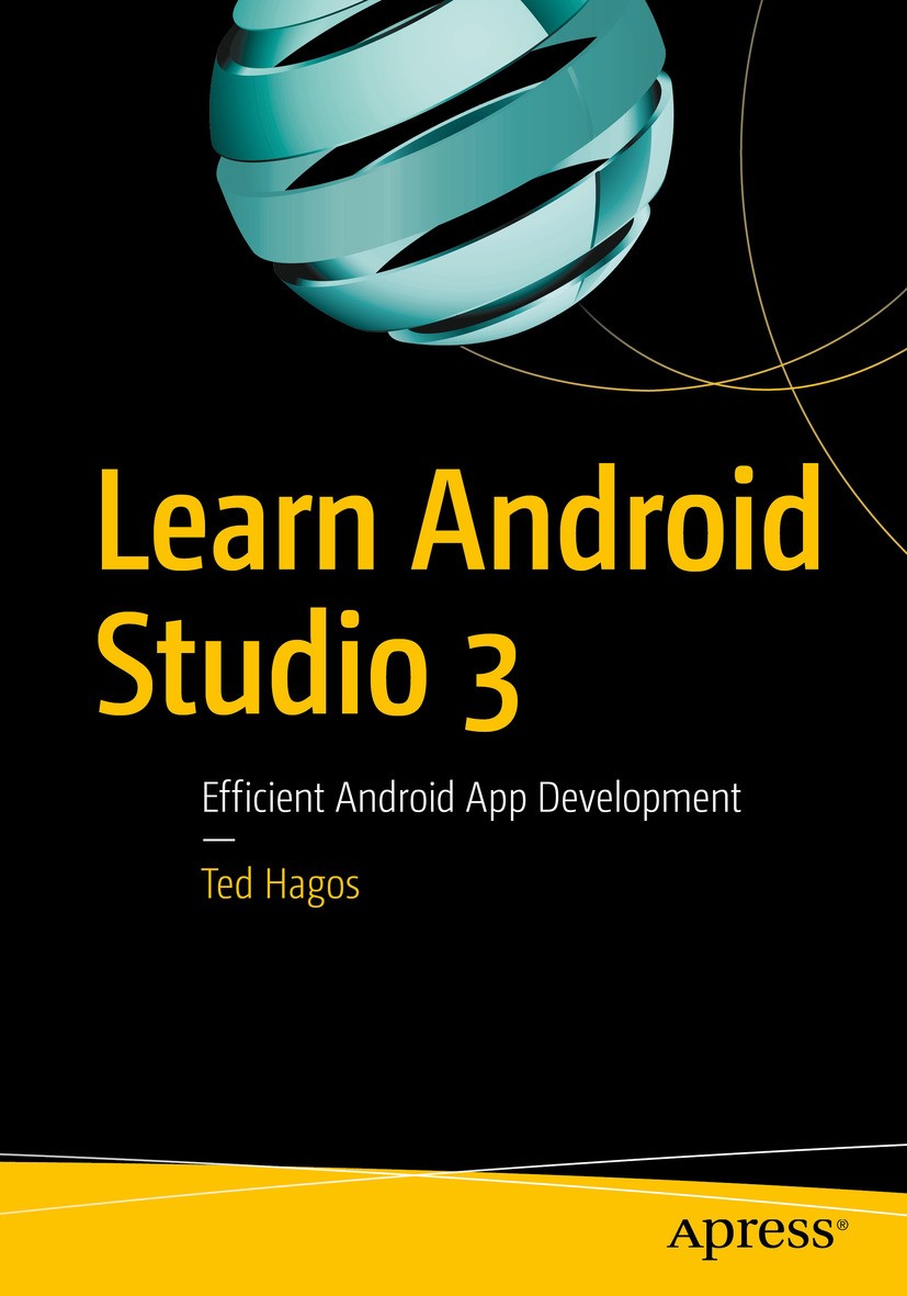 Titlebook: Learn Android Studio 3; Efficient Android Ap Ted Hagos Book 20181st edition Ted Hagos 2018 Android.Studio.Android Studio 3.IDE.integrated d Titlebook: Learn Android Studio 3; Efficient Android Ap Ted Hagos Book 20181st edition Ted Hagos 2018 Android.Studio.Android Studio 3.IDE.integrated d