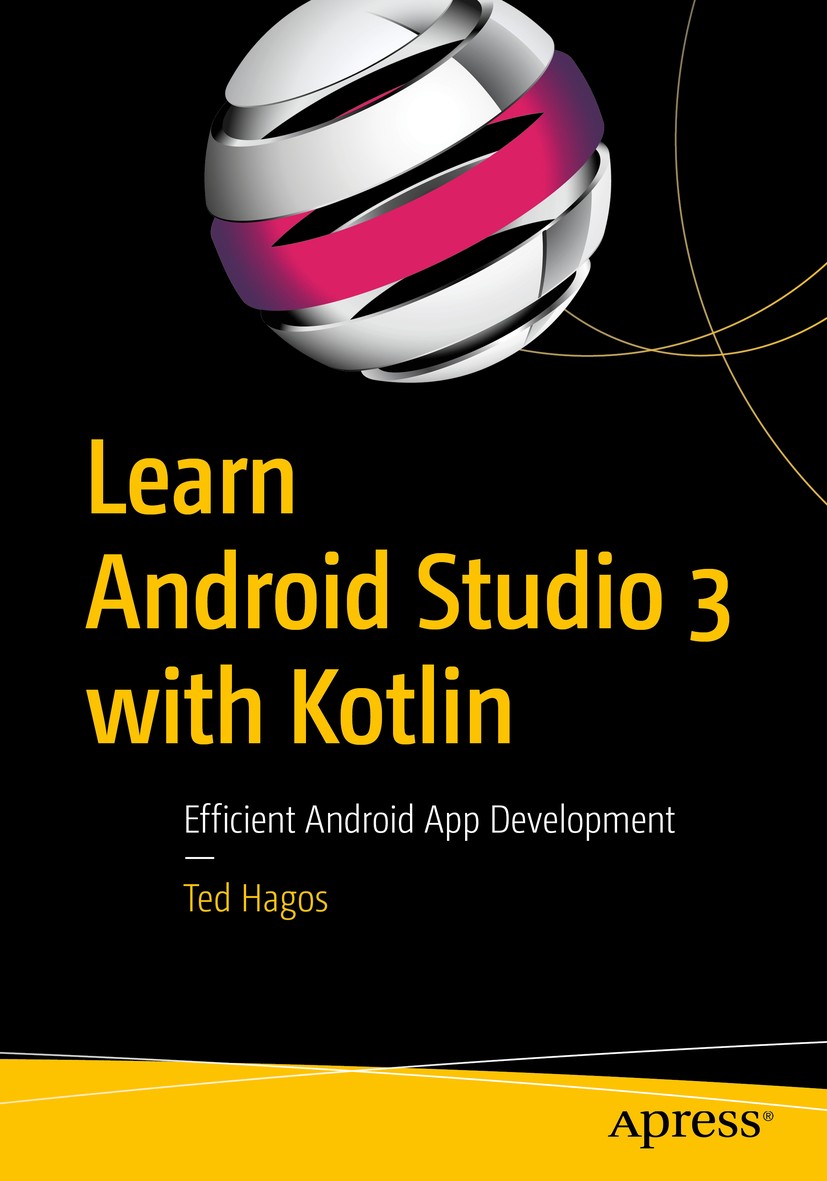 Titlebook: Learn Android Studio 3 with Kotlin; Efficient Android Ap Ted Hagos Book 2018 Ted Hagos 2018 Android Studio.Kotlin.Google.App.Android.progra Titlebook: Learn Android Studio 3 with Kotlin; Efficient Android Ap Ted Hagos Book 2018 Ted Hagos 2018 Android Studio.Kotlin.Google.App.Android.progra