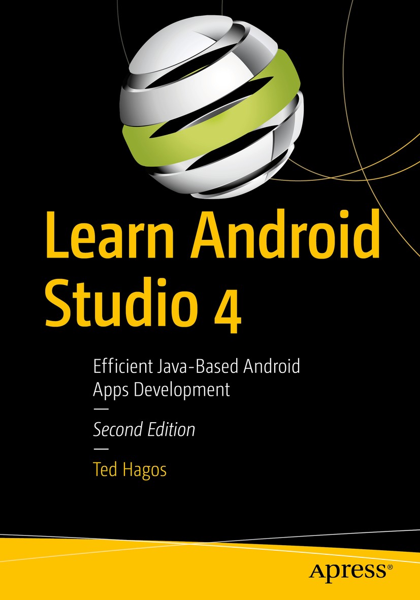 Titlebook: Learn Android Studio 4; Efficient Java-Based Ted Hagos Book 2020Latest edition Ted Hagos 2020 Android.Studio.Android Studio 3.IDE.integrate Titlebook: Learn Android Studio 4; Efficient Java-Based Ted Hagos Book 2020Latest edition Ted Hagos 2020 Android.Studio.Android Studio 3.IDE.integrate