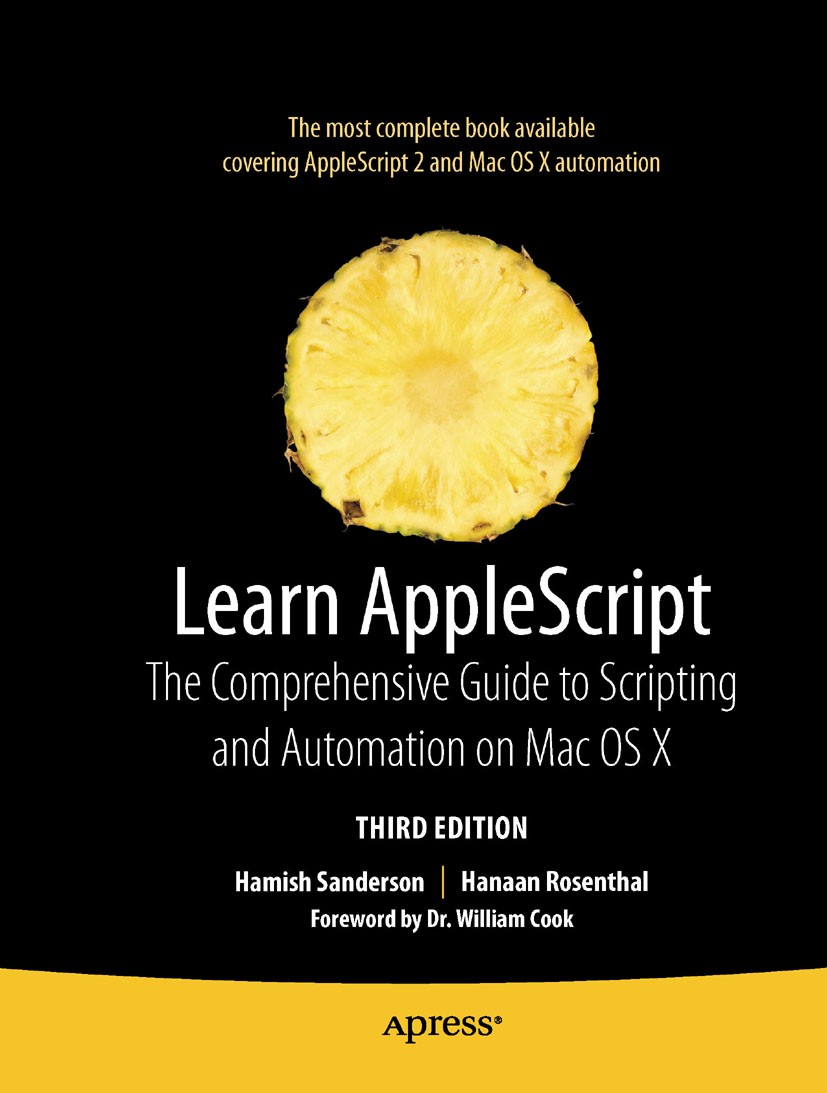 Titlebook: Learn AppleScript; The Comprehensive Gu Hamish Sanderson,Hanaan Rosenthal Book 20093rd edition The Author(s) 2009 AppleScript.Cocoa.Debuggi Titlebook: Learn AppleScript; The Comprehensive Gu Hamish Sanderson,Hanaan Rosenthal Book 20093rd edition The Author(s) 2009 AppleScript.Cocoa.Debuggi