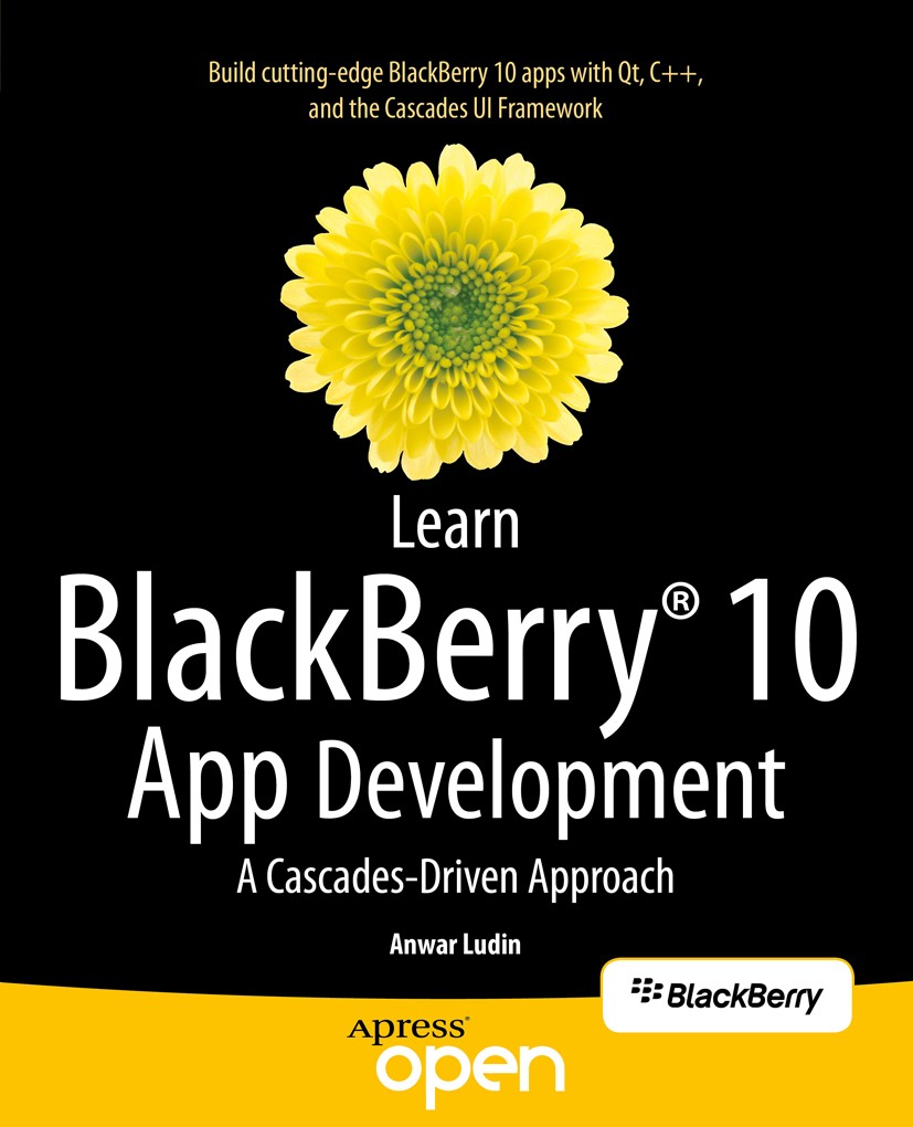 Titlebook: Learn BlackBerry 10 App Development; A Cascades-Driven Ap Anwar Ludin Book‘‘‘‘‘‘‘‘ 2014 Anwar Ludin 2014 Titlebook: Learn BlackBerry 10 App Development; A Cascades-Driven Ap Anwar Ludin Book‘‘‘‘‘‘‘‘ 2014 Anwar Ludin 2014