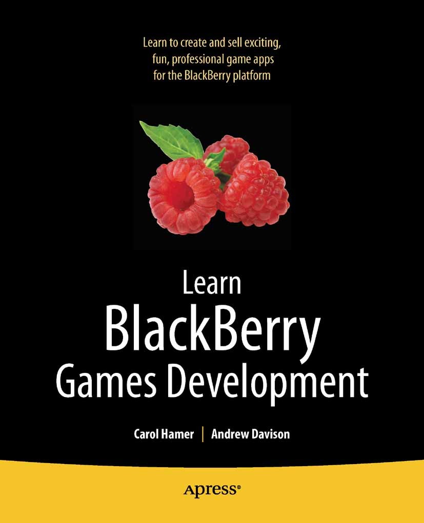 Titlebook: Learn Blackberry Games Development; Carol Hamer,Andrew Davison Book 2010 Carol Hamer and Andrew Davison 2010 BlackBerry.Internet.Java.grap Titlebook: Learn Blackberry Games Development; Carol Hamer,Andrew Davison Book 2010 Carol Hamer and Andrew Davison 2010 BlackBerry.Internet.Java.grap