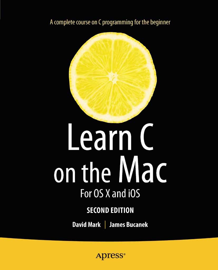 Titlebook: Learn C on the Mac; For OS X and iOS David Mark,James Bucanek Book 2012Latest edition David Mark and James Bucanek 2012 Titlebook: Learn C on the Mac; For OS X and iOS David Mark,James Bucanek Book 2012Latest edition David Mark and James Bucanek 2012