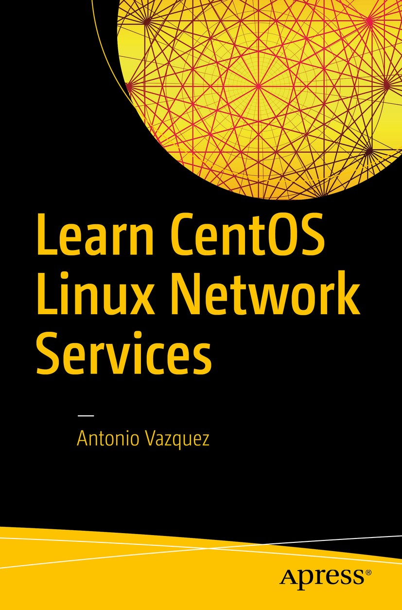 Titlebook: Learn CentOS Linux Network Services; Antonio Vazquez Book 2016 Antonio Vazquez 2016 Linux.CentOS.networking.open source.DNS.DHCP.SSH.VNC.F Titlebook: Learn CentOS Linux Network Services; Antonio Vazquez Book 2016 Antonio Vazquez 2016 Linux.CentOS.networking.open source.DNS.DHCP.SSH.VNC.F