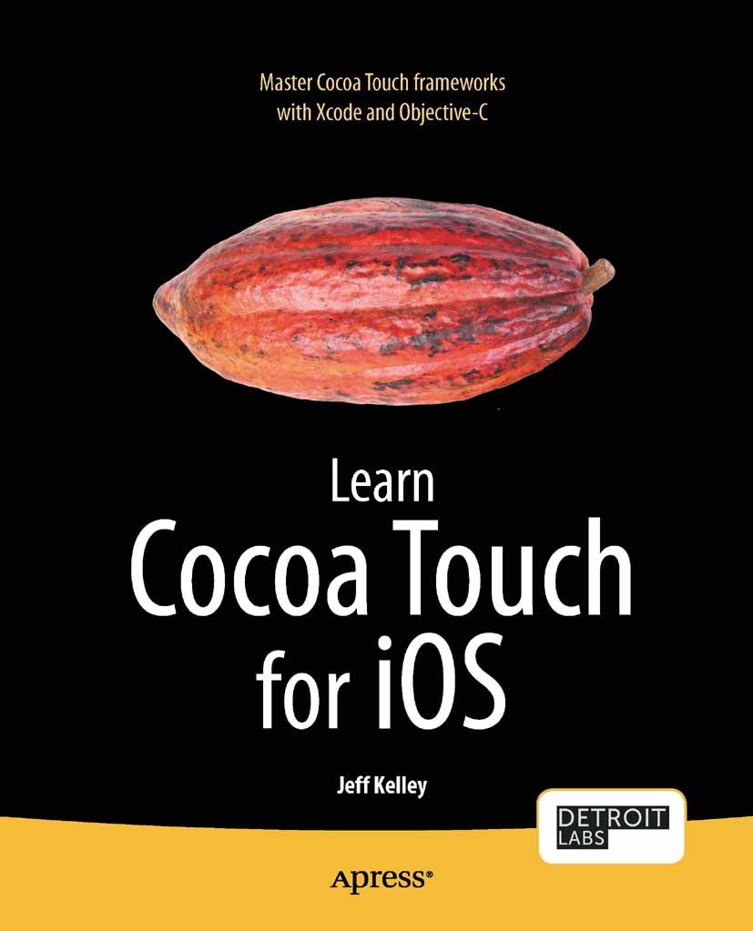 Titlebook: Learn Cocoa Touch for iOS; Jeff Kelley Book 2012 Jeff Kelley 2012 Titlebook: Learn Cocoa Touch for iOS; Jeff Kelley Book 2012 Jeff Kelley 2012
