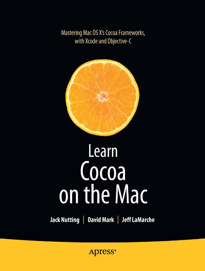 Titlebook: Learn Cocoa on the Mac; Jack Nutting,David Mark,Jeff LaMarche Book 2010 David Mark and Jeff LaMarche and Jack Nutting 2010 App.Cocoa.Cocoa Titlebook: Learn Cocoa on the Mac; Jack Nutting,David Mark,Jeff LaMarche Book 2010 David Mark and Jeff LaMarche and Jack Nutting 2010 App.Cocoa.Cocoa