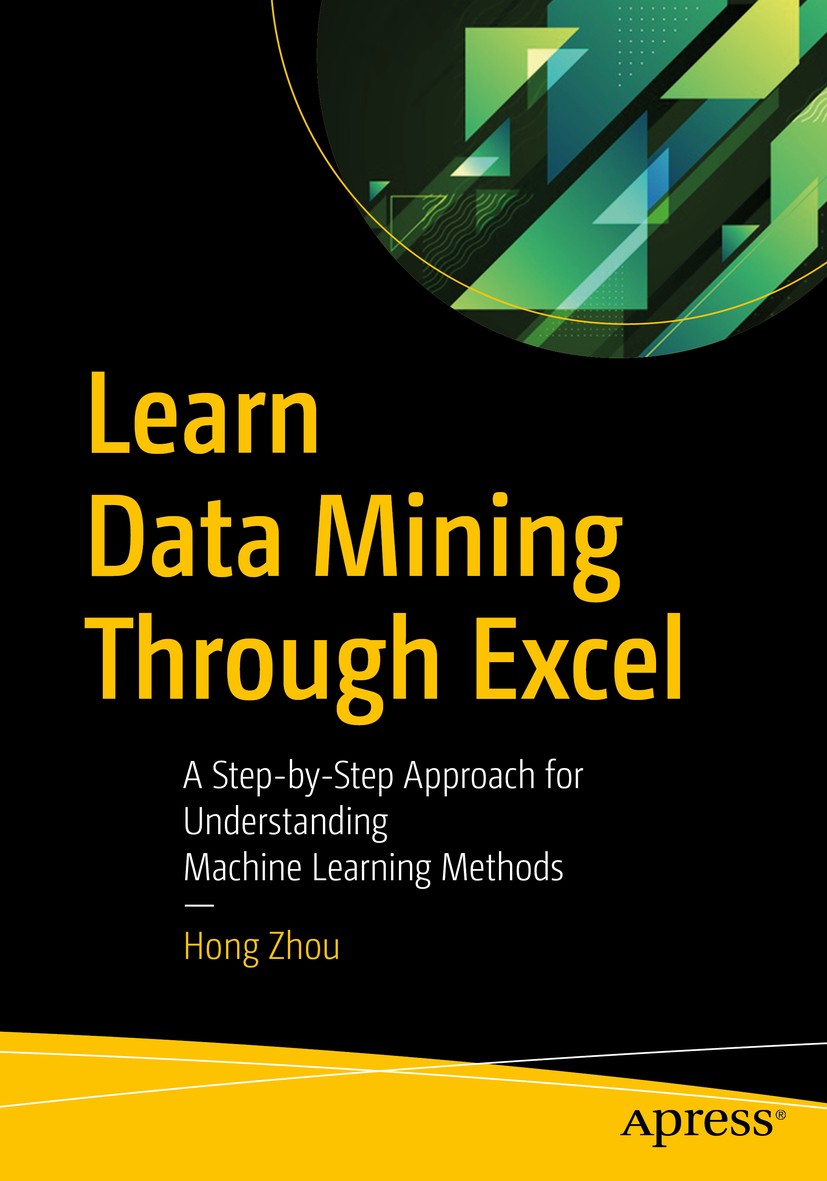 Titlebook: Learn Data Mining Through Excel; A Step-by-Step Appro Hong Zhou Book 20201st edition Hong Zhou 2020 Data mining.Excel.machine learning.deci Titlebook: Learn Data Mining Through Excel; A Step-by-Step Appro Hong Zhou Book 20201st edition Hong Zhou 2020 Data mining.Excel.machine learning.deci
