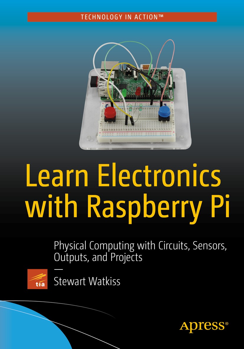 Titlebook: Learn Electronics with Raspberry Pi; Physical Computing w Stewart Watkiss Book 20161st edition Stewart Watkiss 2016 Arduino.Minecraft.LEGO. Titlebook: Learn Electronics with Raspberry Pi; Physical Computing w Stewart Watkiss Book 20161st edition Stewart Watkiss 2016 Arduino.Minecraft.LEGO.