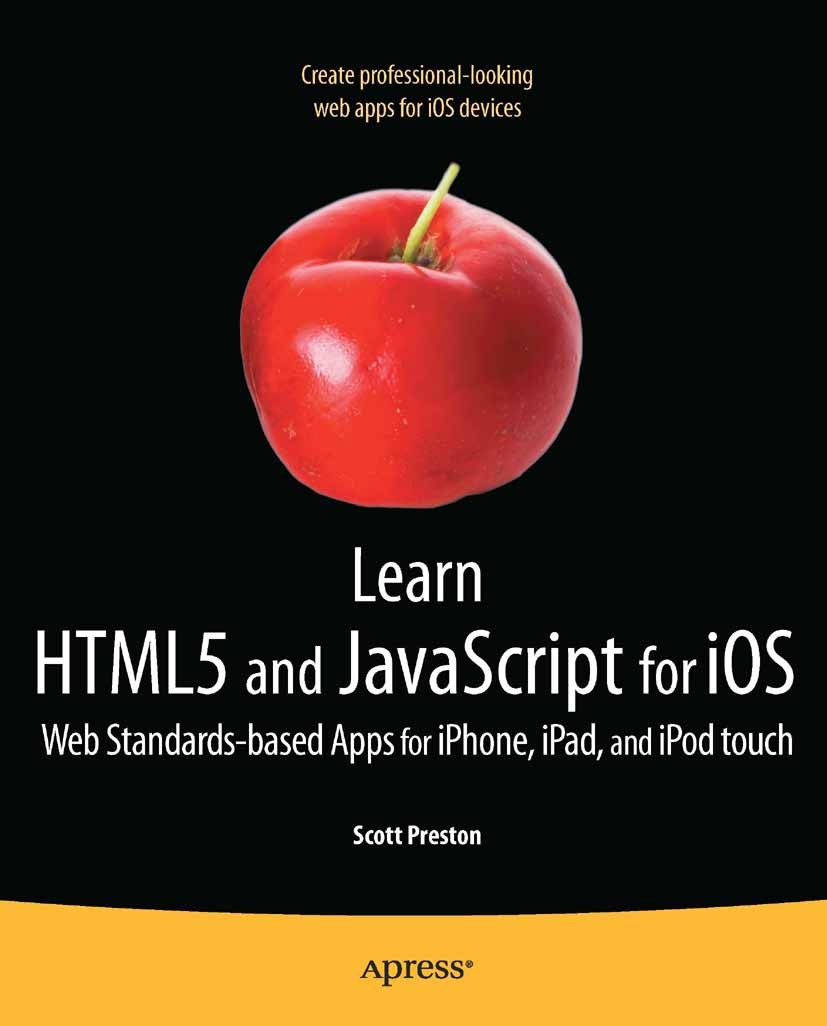 Titlebook: Learn HTML5 and JavaScript for iOS; Web Standards-based Scott Preston Book 2012 Scott Preston 2012 Titlebook: Learn HTML5 and JavaScript for iOS; Web Standards-based Scott Preston Book 2012 Scott Preston 2012
