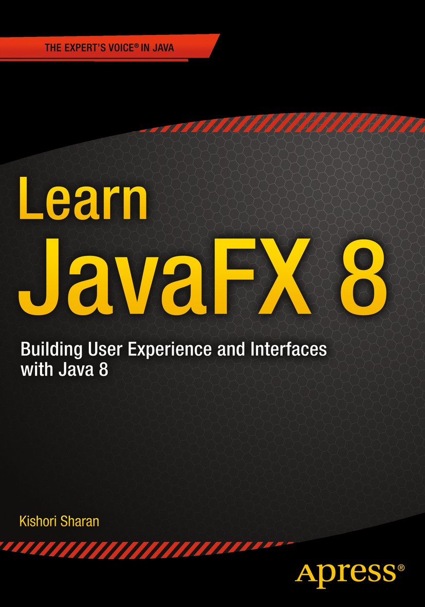 Titlebook: Learn JavaFX 8; Building User Experi Kishori Sharan Book 20151st edition Kishori Sharan 2015 Titlebook: Learn JavaFX 8; Building User Experi Kishori Sharan Book 20151st edition Kishori Sharan 2015