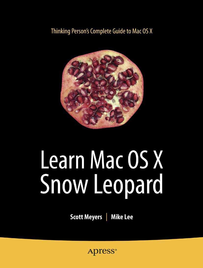 Titlebook: Learn Mac OS X Snow Leopard; Scott Meyers,Mike Lee Book 2009 Mike Lee and Scott Meyers 2009 Internet.Mac OS X 10.5 (Leopard).Mac OS X 10.6 Titlebook: Learn Mac OS X Snow Leopard; Scott Meyers,Mike Lee Book 2009 Mike Lee and Scott Meyers 2009 Internet.Mac OS X 10.5 (Leopard).Mac OS X 10.6