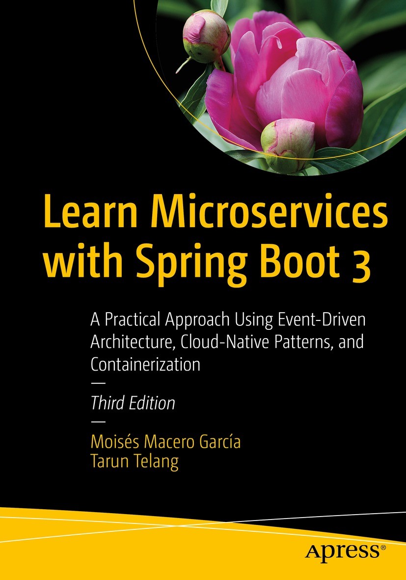 Titlebook: Learn Microservices with Spring Boot 3; A Practical Approach Moisés Macero García,Tarun Telang Book 2023Latest edition Mois�s Macero Garc�a Titlebook: Learn Microservices with Spring Boot 3; A Practical Approach Moisés Macero García,Tarun Telang Book 2023Latest edition Mois�s Macero Garc�a