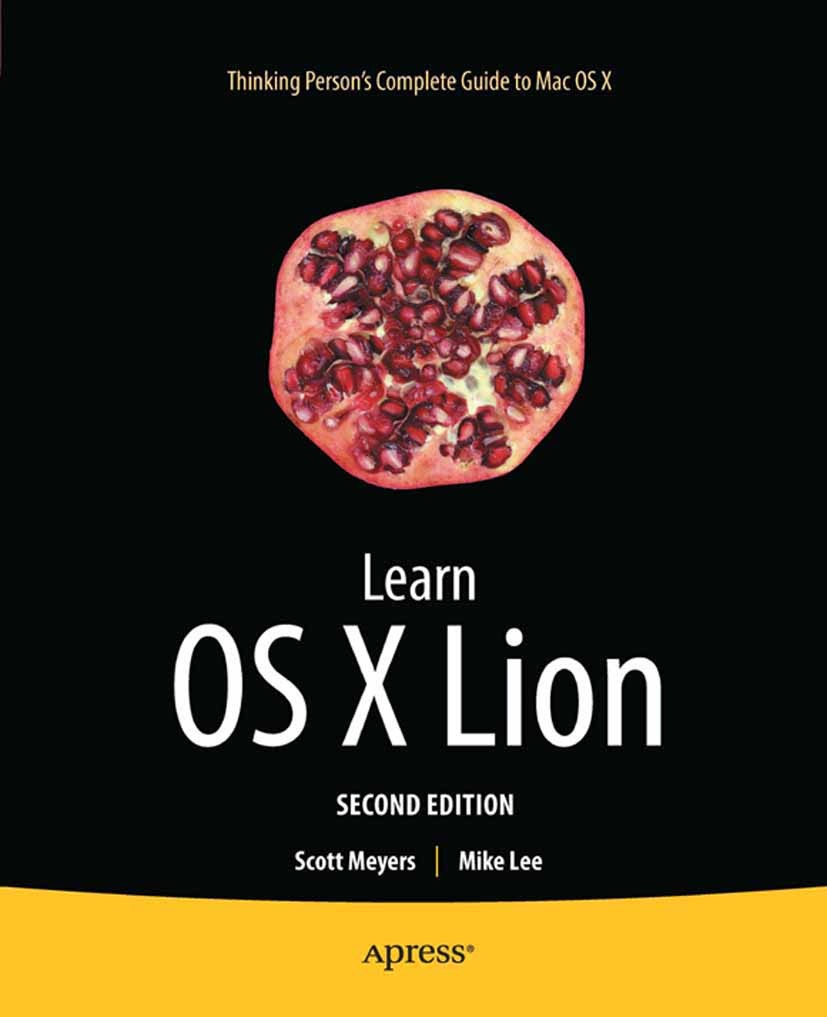 Titlebook: Learn OS X Lion; Scott Mayers,Mike Lee Book 2011Latest edition Scott Meyers and Mike Lee 2011 Titlebook: Learn OS X Lion; Scott Mayers,Mike Lee Book 2011Latest edition Scott Meyers and Mike Lee 2011