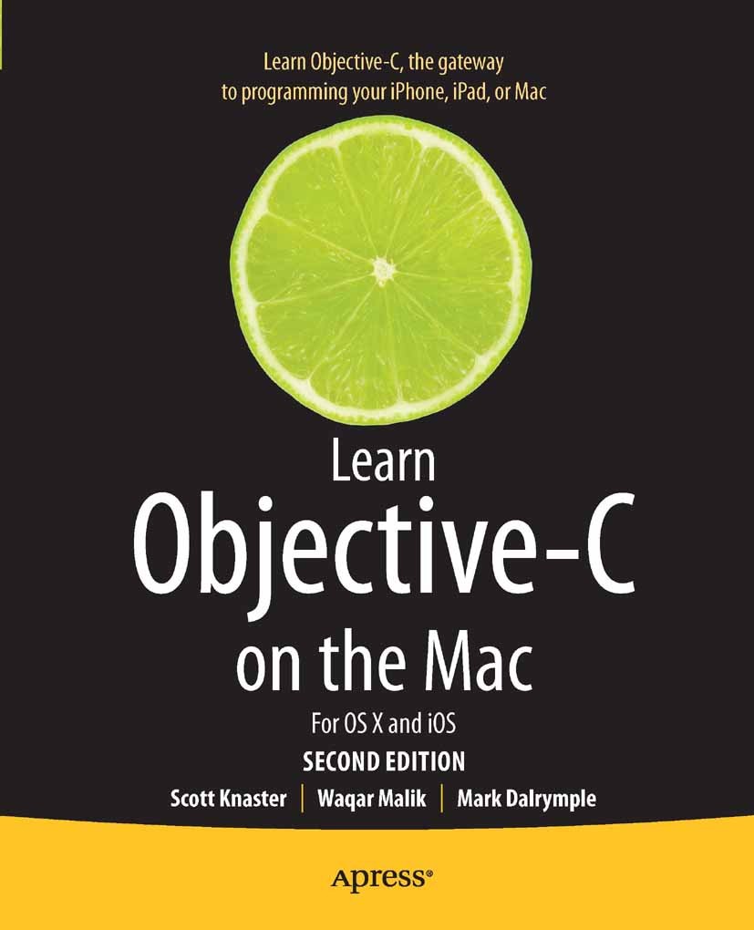 Titlebook: Learn Objective-C on the Mac; For OS X and iOS Scott Knaster,Waqar Malik,Mark Dalrymple Book 2012Latest edition Scott Knaster and Mark Dalr Titlebook: Learn Objective-C on the Mac; For OS X and iOS Scott Knaster,Waqar Malik,Mark Dalrymple Book 2012Latest edition Scott Knaster and Mark Dalr