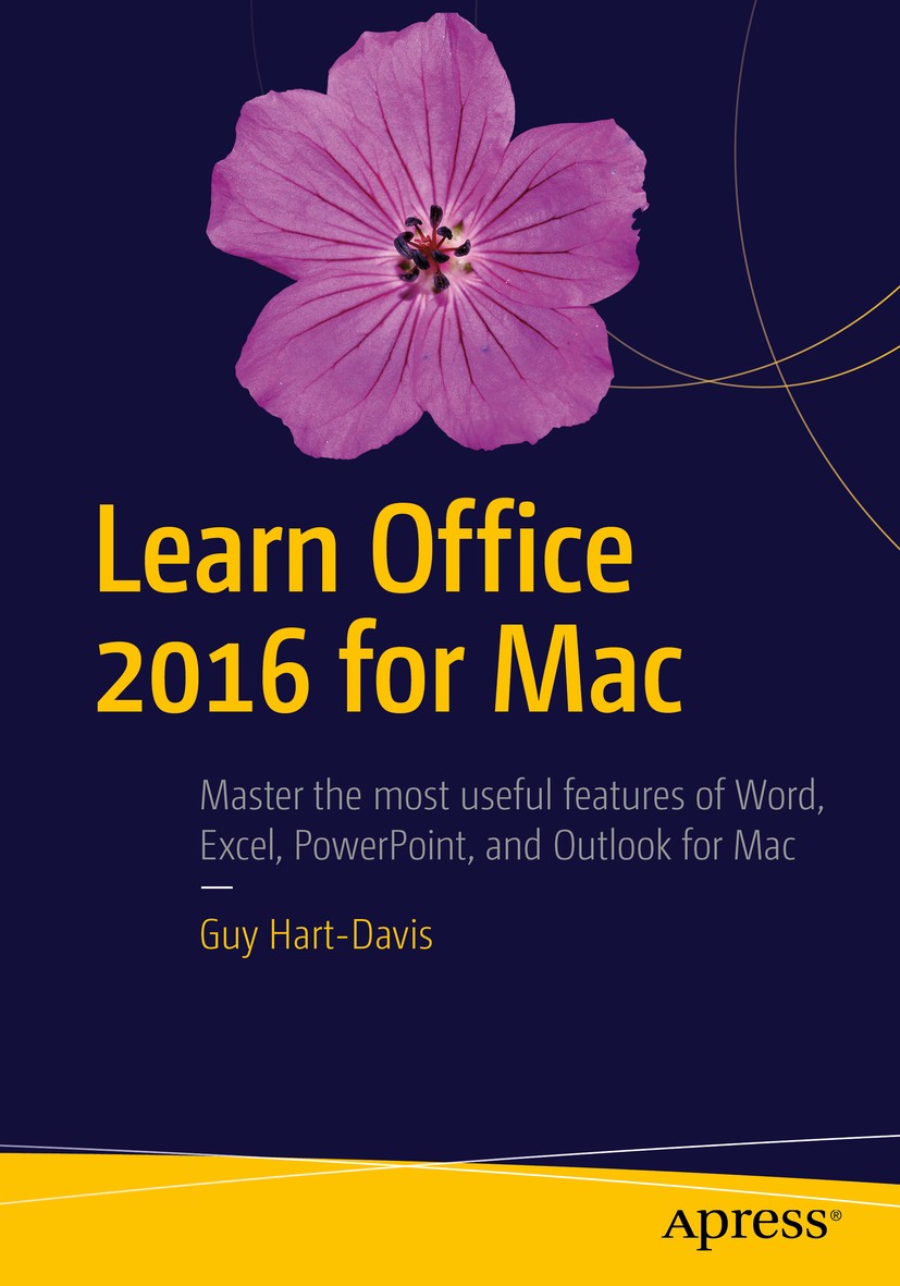 Titlebook: Learn Office 2016 for Mac; Guy Hart-Davis Book 2016Latest edition Guy Hart-Davis 2016 Exchange.Outlook.PowerPoint.database.spreadsheet Titlebook: Learn Office 2016 for Mac; Guy Hart-Davis Book 2016Latest edition Guy Hart-Davis 2016 Exchange.Outlook.PowerPoint.database.spreadsheet