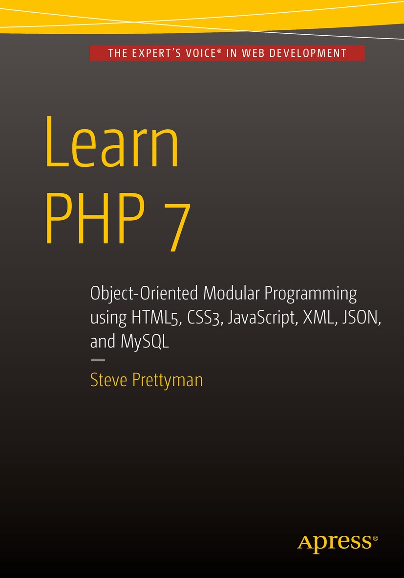 Titlebook: Learn PHP 7; Object Oriented Modu Steve Prettyman Book 20161st edition Steve Prettyman 2016 PHP.PHP 7.web development.programming.learn.mod Titlebook: Learn PHP 7; Object Oriented Modu Steve Prettyman Book 20161st edition Steve Prettyman 2016 PHP.PHP 7.web development.programming.learn.mod