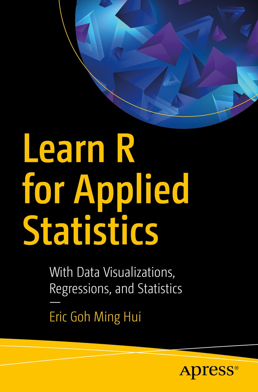 Titlebook: Learn R for Applied Statistics; With Data Visualizat Eric Goh Ming Hui Book 2019 Eric Goh Ming Hui 2019 Statistics.R.Data Science.Data Min Titlebook: Learn R for Applied Statistics; With Data Visualizat Eric Goh Ming Hui Book 2019 Eric Goh Ming Hui 2019 Statistics.R.Data Science.Data Min