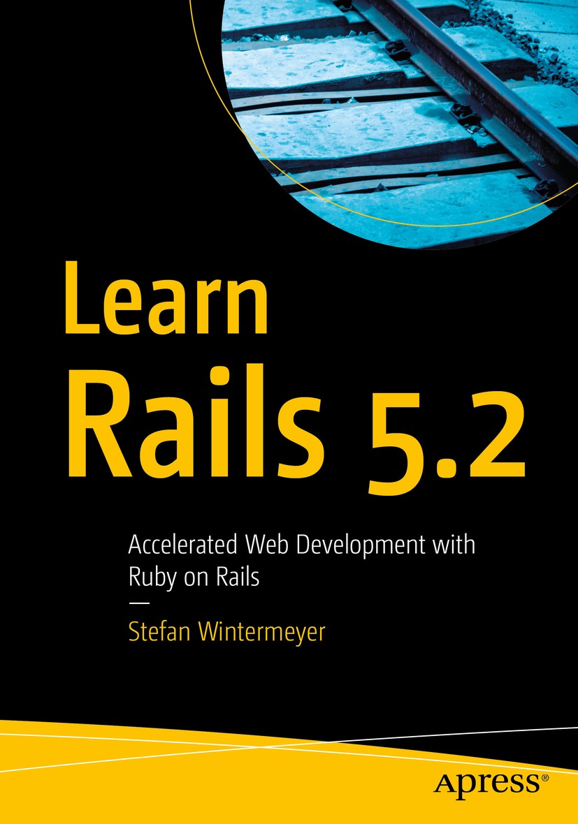 Titlebook: Learn Rails 5.2; Accelerated Web Deve Stefan Wintermeyer Book 2018 Stefan Wintermeyer 2018 Rails 5.Rails framework.Ruby on Rails.ruby.web d Titlebook: Learn Rails 5.2; Accelerated Web Deve Stefan Wintermeyer Book 2018 Stefan Wintermeyer 2018 Rails 5.Rails framework.Ruby on Rails.ruby.web d