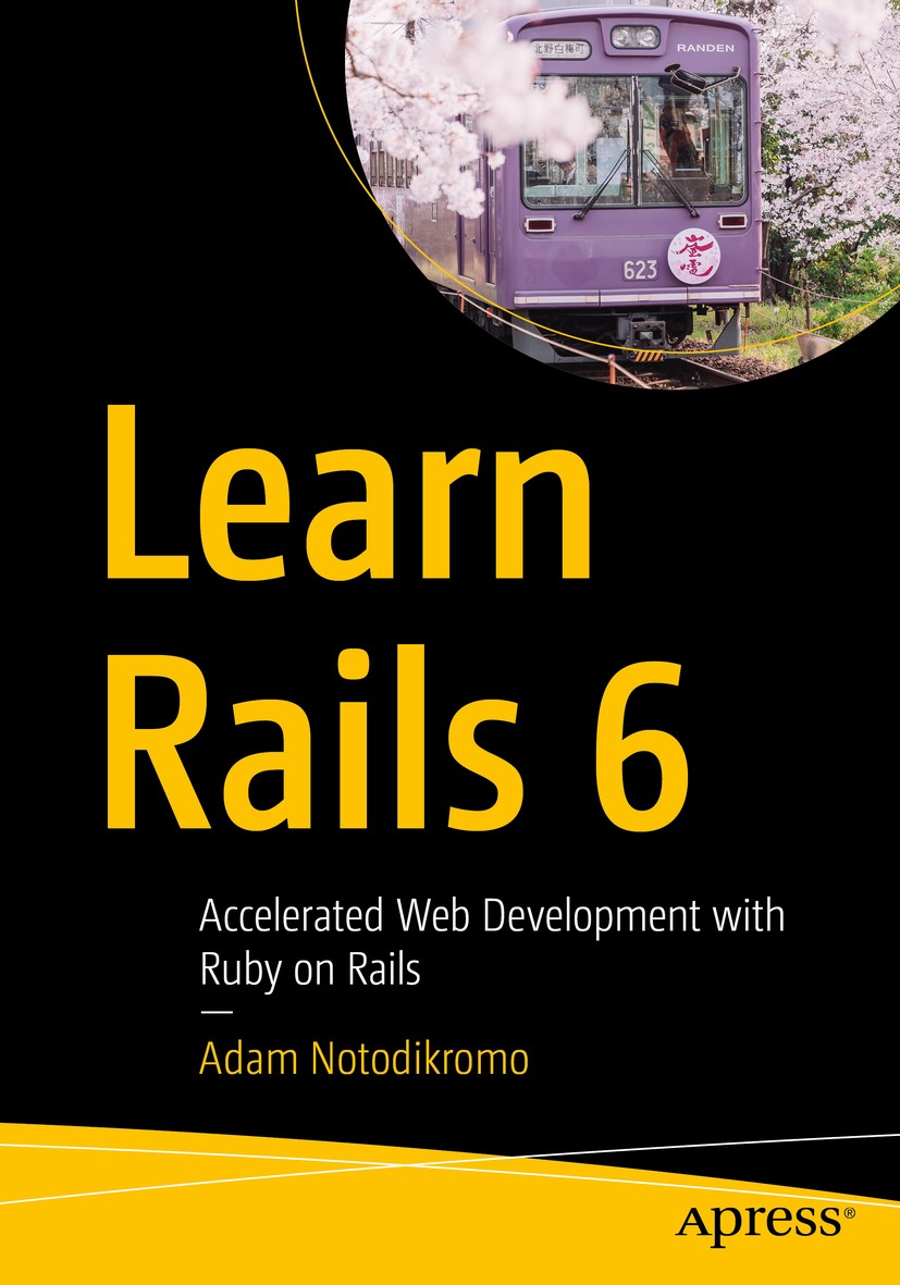 Titlebook: Learn Rails 6; Accelerated Web Deve Adam Notodikromo Book 2021 Adam Notodikromo 2021 Rails 6.Rails framework.Ruby on Rails.ruby.web develop Titlebook: Learn Rails 6; Accelerated Web Deve Adam Notodikromo Book 2021 Adam Notodikromo 2021 Rails 6.Rails framework.Ruby on Rails.ruby.web develop