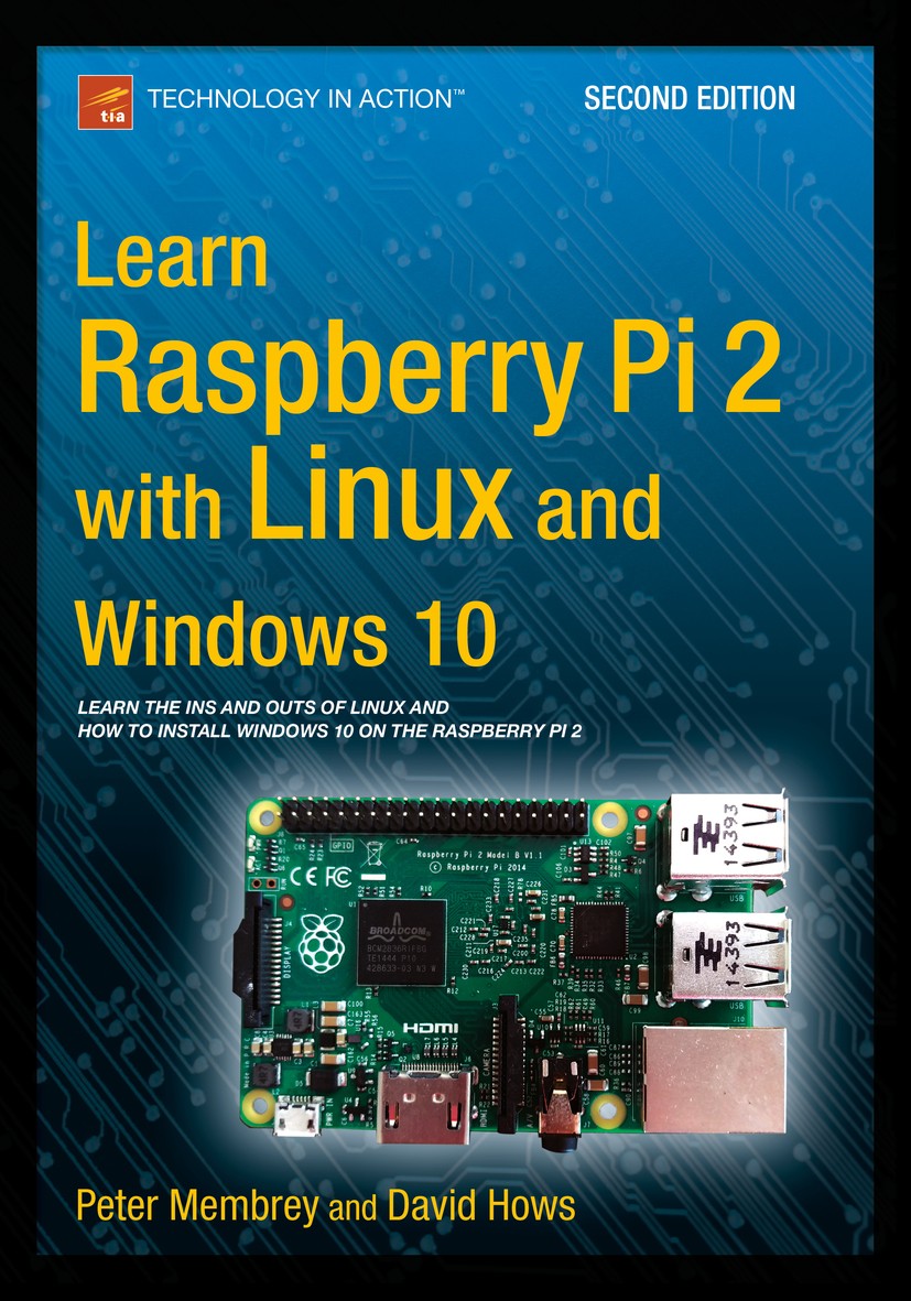 Titlebook: Learn Raspberry Pi 2 with Linux and Windows 10; Peter Membrey,David Hows Book 2015Latest edition Peter Membrey and David Hows 2015 Titlebook: Learn Raspberry Pi 2 with Linux and Windows 10; Peter Membrey,David Hows Book 2015Latest edition Peter Membrey and David Hows 2015
